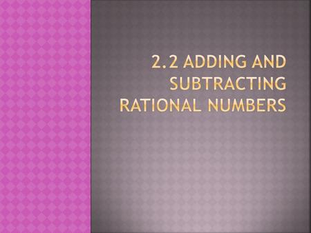  Two Rules: 1. To add numbers with the same sign, ADD the absolute values and the answer has the same sign as the original numbers.  EXAMPLE: 3 + 16.