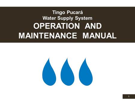 Tingo Pucará Water Supply System OPERATION AND MAINTENANCE MANUAL 1.