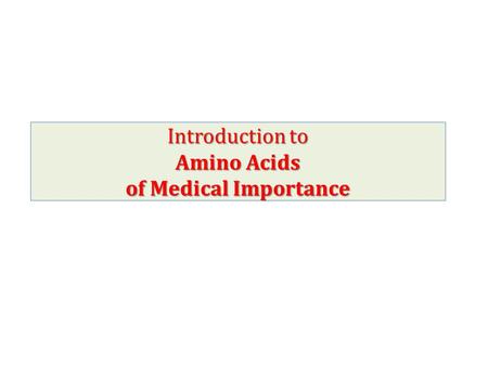 Introduction to Amino Acids of Medical Importance