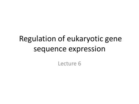 Regulation of eukaryotic gene sequence expression