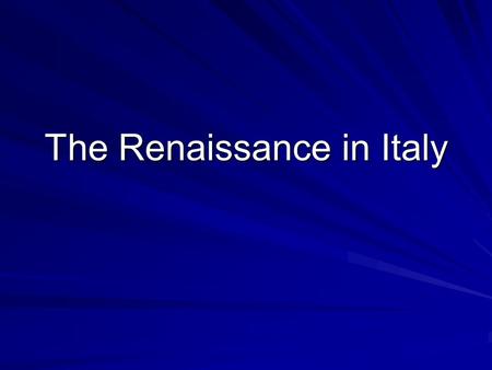 The Renaissance in Italy. The Italian City-states Italy conduit for travel and commerce between Europe and East Cities independent from kings and popes.