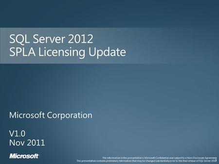 The information in this presentation is Microsoft Confidential and subject to a Non-Disclosure Agreement This presentation contains preliminary information.