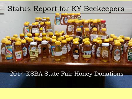 2014 KSBA State Fair Honey Donations Status Report for KY Beekeepers.