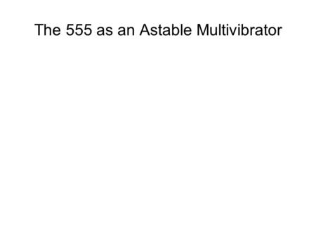 The 555 as an Astable Multivibrator. Inside look at a 555 Integrated Circuit Timer.