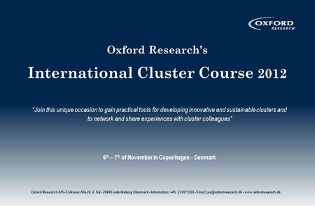 Oxford Research’s International Cluster Course 2012 “Join this unique occasion to gain practical tools for developing innovative and sustainable clusters.