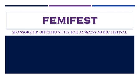 FEMIFEST SPONSORSHIP OPPORTUNITIES FOR FEMIFEST MUSIC FESTIVAL.