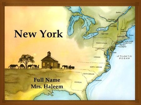 Full Name Mrs. Haleem.  New York was located in the Northern part. It was part of the Middle Colonies. Location on the Map.