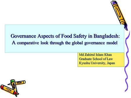 Governance Aspects of Food Safety in Bangladesh: A comparative look through the global governance model Governance Aspects of Food Safety in Bangladesh: