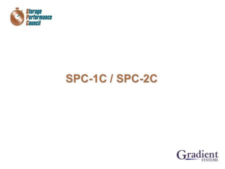 SPC-1C / SPC-2C. Page: 2 Storage Performance Council (SPC) SPC-1C / SPC-2C Overview Storage Component Performance  There is a distinct need to provide.