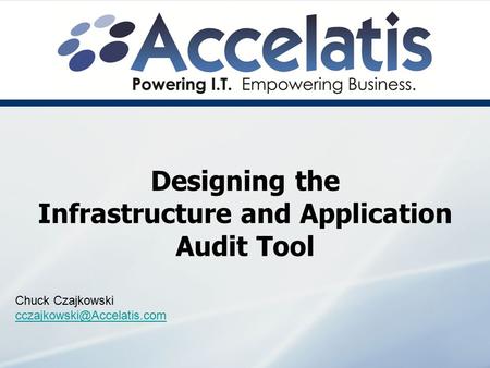 Designing the Infrastructure and Application Audit Tool Chuck Czajkowski