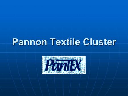 Pannon Textile Cluster. West Pannon Region Description The Pannon Textile Cluster has been established in 2005. The Pannon Textile Cluster has been established.