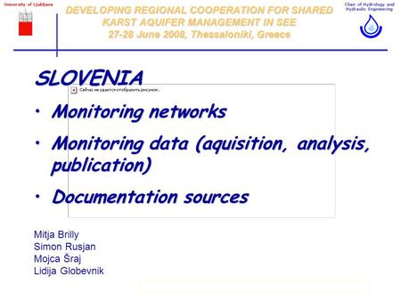 Chair of Hydrology and Hydraulic Engineering University of Ljubljana The experimental watersheds in Slovenia1/34 DEVELOPING REGIONAL COOPERATION FOR SHARED.