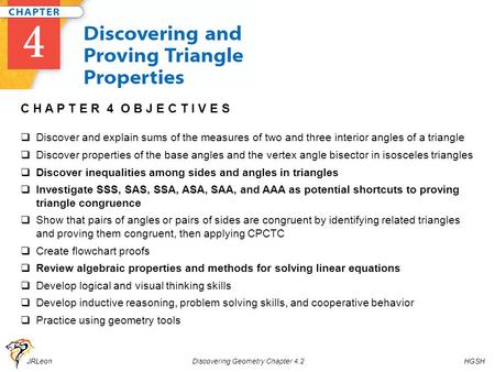 JRLeon Discovering Geometry Chapter 4.2 HGSH C H A P T E R 4 O B J E C T I V E S  Discover and explain sums of the measures of two and three interior.