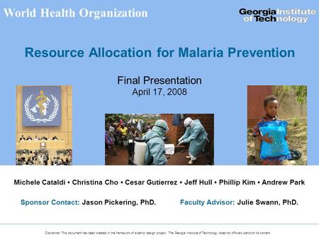 Michele Cataldi Christina Cho Cesar Gutierrez Jeff Hull Phillip Kim Andrew Park Sponsor Contact: Jason Pickering, PhD.Faculty Advisor: Julie Swann, PhD.