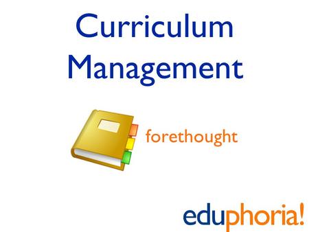 Curriculum Management forethought. 3 Steps to Build Curriculum Manage Course Tree Manage “Learning Standards” Adding “Activities”