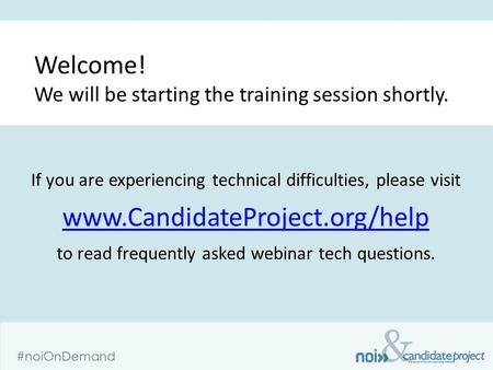 & #noiOnDemand If you are experiencing technical difficulties, please visit www.CandidateProject.org/help www.CandidateProject.org/help to read frequently.