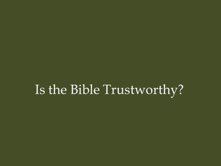 Is the Bible Trustworthy?.  Bible Facts  Accuracy Lost in Translations?  Preservation of the Text  Evidence of the Bible’s Truthfulness from:  Science.