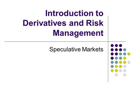 Introduction to Derivatives and Risk Management