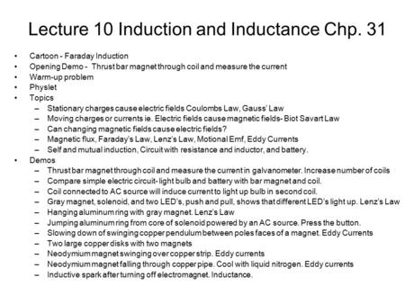 Lecture 10 Induction and Inductance Chp. 31 Cartoon - Faraday Induction Opening Demo - Thrust bar magnet through coil and measure the current Warm-up problem.