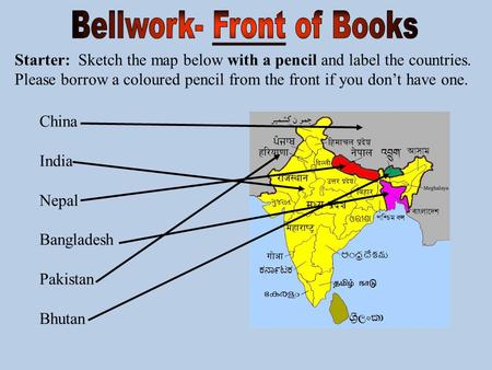 Starter: Sketch the map below with a pencil and label the countries. Please borrow a coloured pencil from the front if you don’t have one. China India.