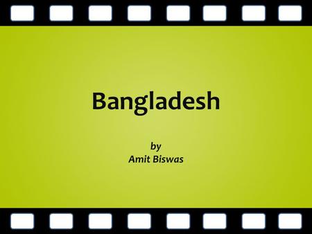 Bangladesh by Amit Biswas. Who am I ? Masters of Business Administration.