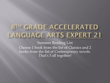 Summer Reading List Choose 1 book from the list of Classics and 2 books from the list of Contemporary novels. That’s 3 all together!