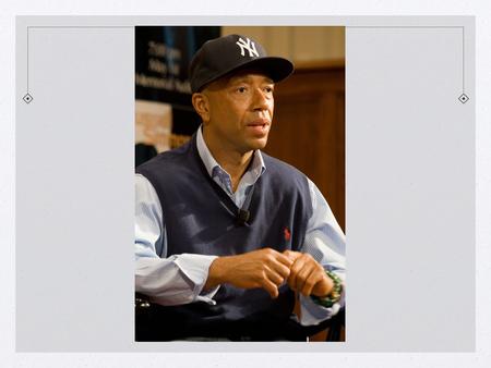 Russell Simmons Entrepreneur, Designer, Philanthropist.