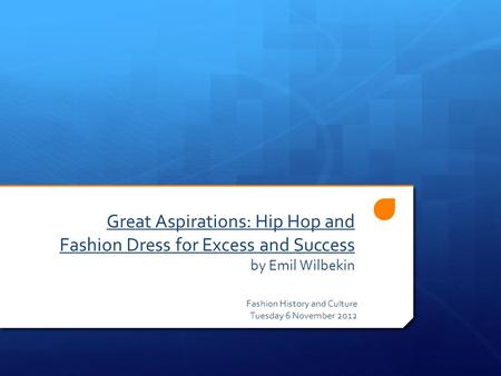 Great Aspirations: Hip Hop and Fashion Dress for Excess and Success by Emil Wilbekin Fashion History and Culture Tuesday 6 November 2012.