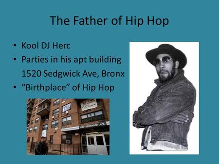 The Father of Hip Hop Kool DJ Herc Parties in his apt building 1520 Sedgwick Ave, Bronx “Birthplace” of Hip Hop.