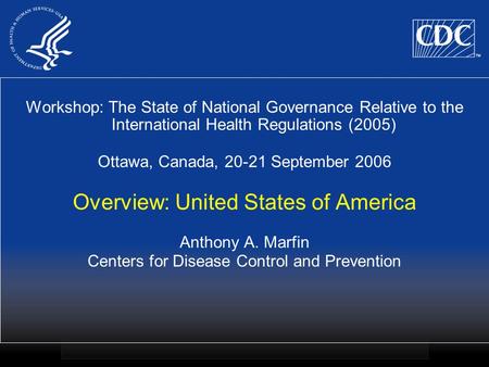 Workshop: The State of National Governance Relative to the International Health Regulations (2005) Ottawa, Canada, 20-21 September 2006 Overview: United.