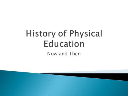 Now and Then Johann Bernhard Basedow 1723-1790 ∗First to recognize the importance of exercise ∗Required a specific uniform for his students to allow.