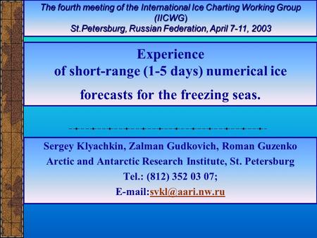 Experience of short-range (1-5 days) numerical ice forecasts for the freezing seas. Sergey Klyachkin, Zalman Gudkovich, Roman Guzenko Arctic and Antarctic.