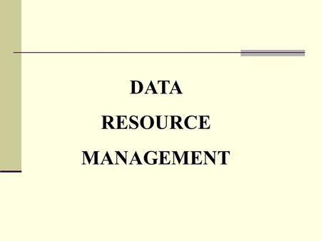 DATA RESOURCE MANAGEMENT.