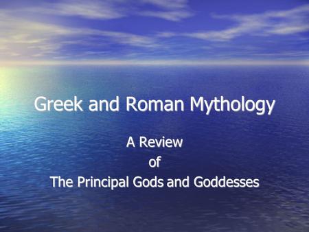 Greek and Roman Mythology A Review of The Principal Gods and Goddesses.