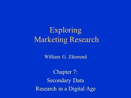 Exploring Marketing Research William G. Zikmund