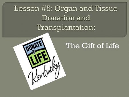 The Gift of Life.  What is the best gift you have ever gotten?  What is the best gift you have ever given?  Now imagine a gift you would like to give.