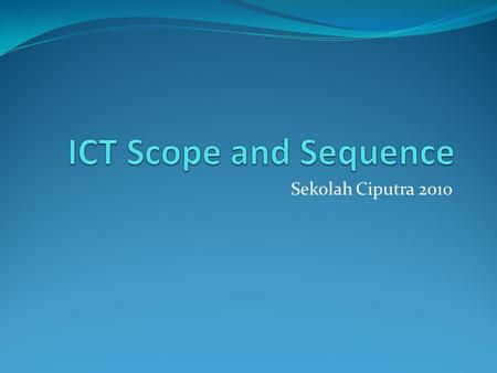 ICT Scope and Sequence Sekolah Ciputra 2010.