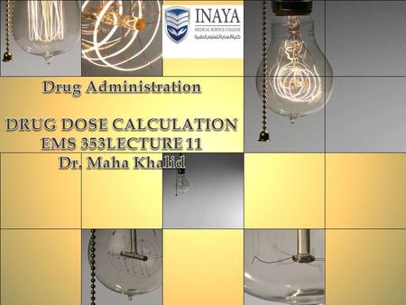 Drug Administration DRUG DOSE CALCULATION EMS 353LECTURE 11