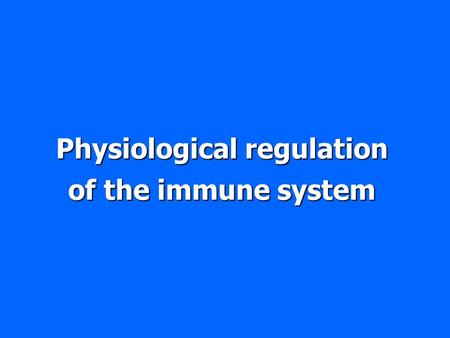 Physiological regulation of the immune system