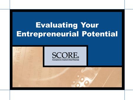 Www.scorehelp.org Seacoast Chapter 185 Evaluating Your Entrepreneurial Potential.