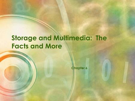 Storage and Multimedia: The Facts and More Chapter 6.