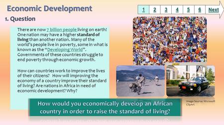 There are now 7 billion people living on earth! One nation may have a higher standard of living than another nation. Many of the world’s people live in.