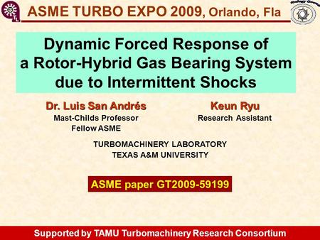 GT2009-59199 Flexure Pivot Hybrid Gas Bearings Keun Ryu Research Assistant ASME TURBO EXPO 2009, Orlando, Fla Dr. Luis San Andrés Mast-Childs Professor.