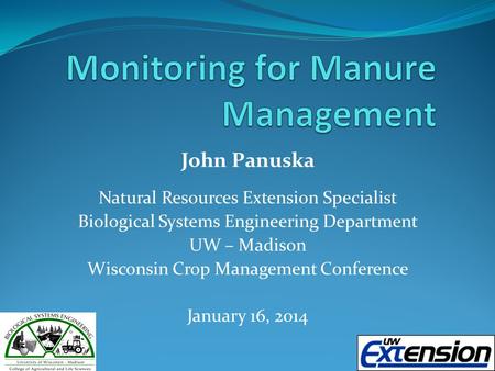 John Panuska Natural Resources Extension Specialist Biological Systems Engineering Department UW – Madison Wisconsin Crop Management Conference January.