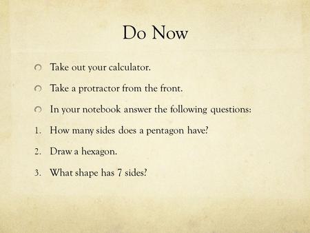 Do Now Take out your calculator. Take a protractor from the front.