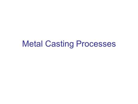 Metal Casting Processes