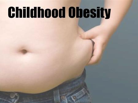 1 Childhood Obesity. a growing problem... 3 Understanding This Disease.