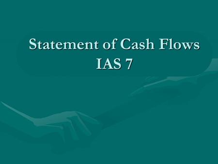 Statement of Cash Flows IAS 7. 2 Statement of Cash Flows Related standardsRelated standards IAS 7IAS 7 Current GAAP comparisonsCurrent GAAP comparisons.