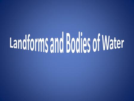 Landforms and Bodies of Water