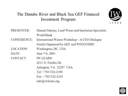 June, 2001GEF Int. Waters. Washington1 The Danube River and Black Sea GEF Financed Investment Program PRESENTER:Manuel Marino, Lead Water and Sanitation.